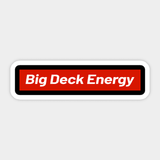 Deck Big Deck Energy Sticker